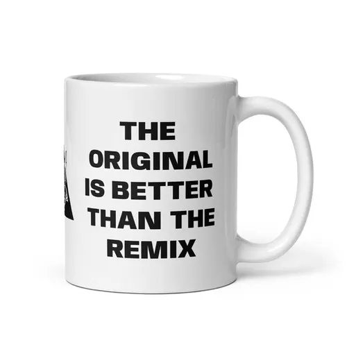 The Original Is Better Than The Remix Mug